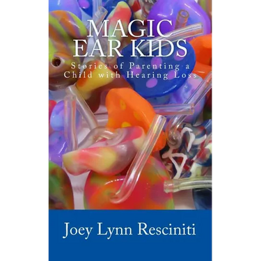 Magic Ear Kids: Stories of Parenting a Child with Hearing Loss