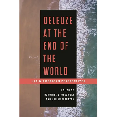 Deleuze at the End of the World: Latin American Perspectives