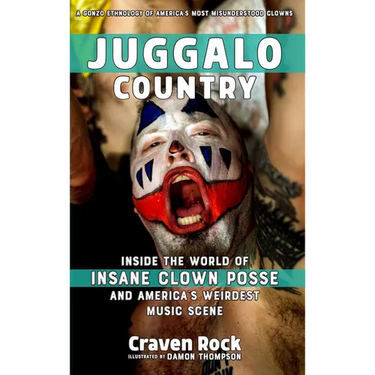 Juggalo Country: Inside the World of Insane Clown Posse and America's Weirdest Music Scene