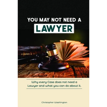You May Not Need a Lawyer: Why Every Case does not Need a Lawyer and What You Can Do about it