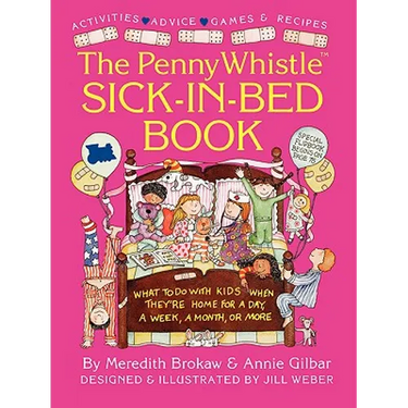 Penny Whistle Sick-In-Bed Book: What to Do with Kids When They're Home for a Day, a Week, a Month, or More