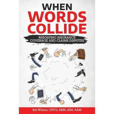 When Words Collide: Resolving Insurance Coverage and Claims Disputes
