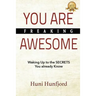 You Are Freaking Awesome: Waking Up to the SECRETS You Already Know