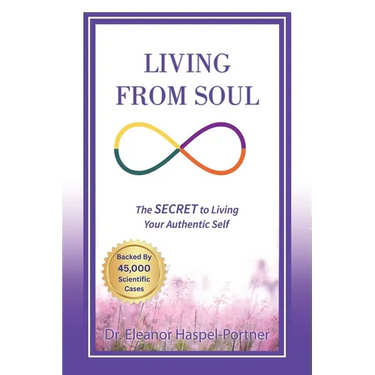 Living from Soul: The SECRET to Living Your Authentic Self: Backed by 45,000 Scientific Cases