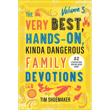 Very Best, Hands-On, Kinda Dangerous Family Devotions, Volume 3