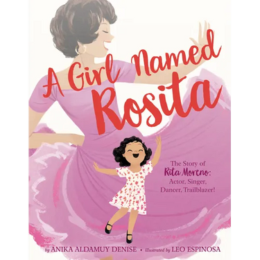 A Girl Named Rosita: The Story of Rita Moreno: Actor, Singer, Dancer, Trailblazer!
