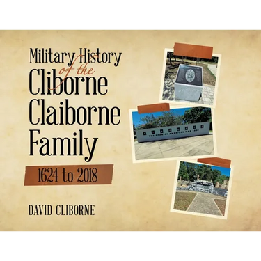 Military History of the Cliborne Claiborne Family 1624 to 2018