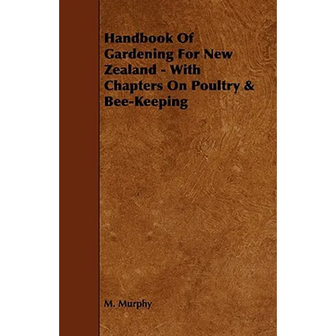 Handbook of Gardening for New Zealand - With Chapters on Poultry & Bee-Keeping