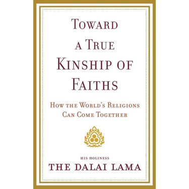 Toward a True Kinship of Faiths: How the World's Religions Can Come Together