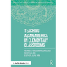 Teaching Asian America in Elementary Classrooms
