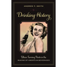 Drinking History: Fifteen Turning Points in the Making of American Beverages