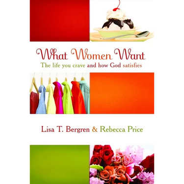 What Women Want: The Life You Crave and How God Satisfies