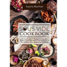 Sous Vide Cookbook: 500 Easy Foolproof Recipes to Cook Meat, Seafood and Vegetables in Low Temperature for Everyone, from Beginner to Advanced