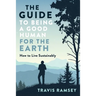 The Guide to Being a Good Human for the Earth: How to Live Sustainably