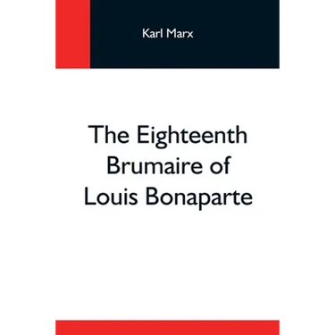 The Eighteenth Brumaire Of Louis Bonaparte
