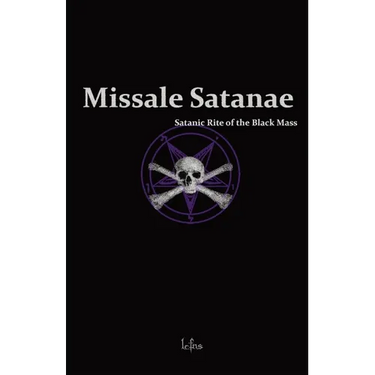 Missale Satanae: A Practical Guide to Satanic Ritual and the Black Mass