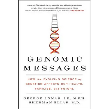 Genomic Messages: How the Evolving Science of Genetics Affects Our Health, Families, and Future