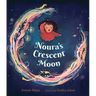 Noura's Crescent Moon: (A Story of the Islamic Lunar Calendar, Ramadan Traditions & the Joyful Arrival of Eid Ul-Fitr for Kids Ages 4-8)