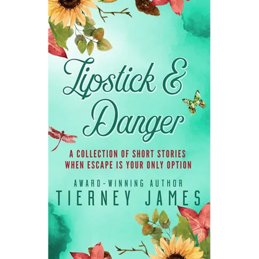 Lipstick and Danger: A Collection of Short Stories When Escape is Your Only Option