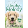 Unleashed Melody: A Heartwarming Story of the Dogs Who Rescue Us