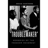 "Troublemaker" Memories of the Freedom Movement