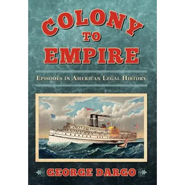 From Colony to Colonial Power: Episodes in American Legal History