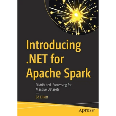 Introducing .Net for Apache Spark: Distributed Processing for Massive Datasets