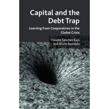 Capital and the Debt Trap: Learning from Cooperatives in the Global Crisis