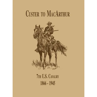 From Custer to Macarthur: The 7th U.S. Cavalry (1866-1945)