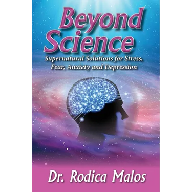 Beyond Science: Supernatural Solutions for Stress, Fear, Anxiety and Depression