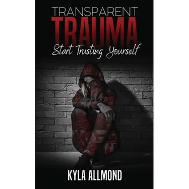 Transparent Trauma: Start Trusting Yourself