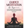 Guided Meditation For Beginners: A Guide To Becoming Happier In 10 Days Thanks To Practical Meditation: Highly Effective Techniques For Anxiety, Unloc