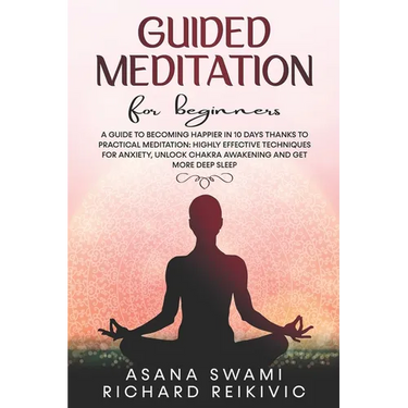 Guided Meditation For Beginners: A Guide To Becoming Happier In 10 Days Thanks To Practical Meditation: Highly Effective Techniques For Anxiety, Unloc