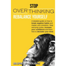 Stop Overthinking: Rebalance Yourself. a Detailed Guide on How to Break Negative Habits and Master Your Emotions. Stop Worrying Cycles, I