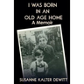 I Was Born in an Old Age Home: A Memoir