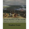Great battles of the world. By: Stephen Crane: Vittoria.--The siege of Plevna.--The storming of Burkersdorf Heights.--A Swede's campaign in Germany. I