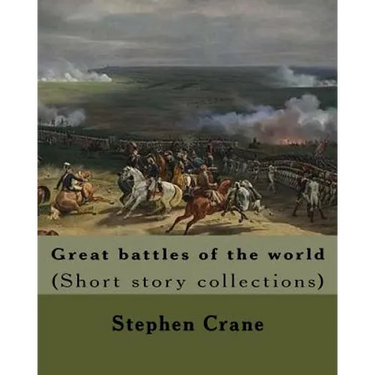 Great battles of the world. By: Stephen Crane: Vittoria.--The siege of Plevna.--The storming of Burkersdorf Heights.--A Swede's campaign in Germany. I