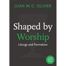 Shaped by Worship: Liturgy and Formation