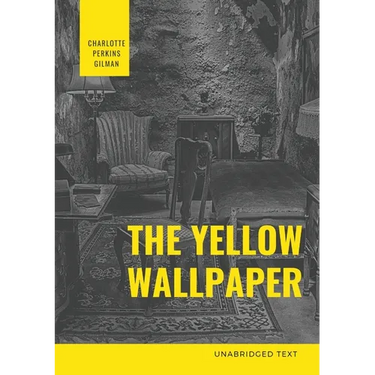 The Yellow Wallpaper: A Psychological fiction by Charlotte Perkins Gilman