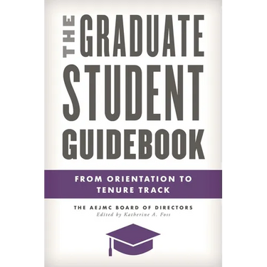 The Graduate Student Guidebook: From Orientation to Tenure Track