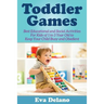 Toddler Games: Best Educational and Social Activities For Kids of 1 to 3 Year Old to Keep Your Child Busy and Obedient
