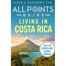 All Points Guide Living in Costa Rica: Visas, Cost of Living and Expat Essentials