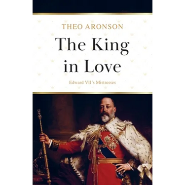 The King in Love: Edward VII's Mistresses