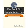 The Book on Google Analytics: The total beginner's guide to getting started with Google Analytics