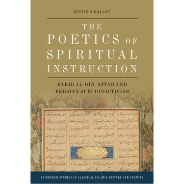 The Poetics of Spiritual Instruction: Farid Al-Din 'Attar and Persian Sufi Didacticism