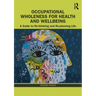 Occupational Wholeness for Health and Wellbeing: A Guide to Re-thinking and Re-planning Life
