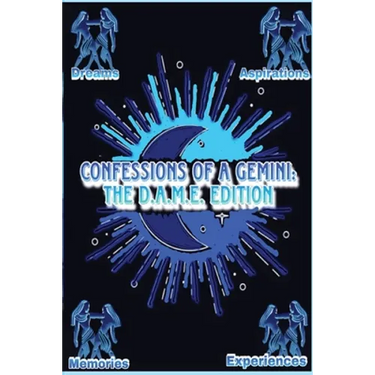 Confessions of a Gemini: The D.A.M.E Edition
