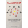 Amazon FBA: A Step-By-Step Guide to Private Label & Build a Six-Figure Passive Income Selling on Amazon (how to make money online)
