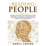 Reading People: Harness the Power Of Personality, Body Language, Influence & Persuasion To Transform Your Work, Relationships, Boost Your Confidence &