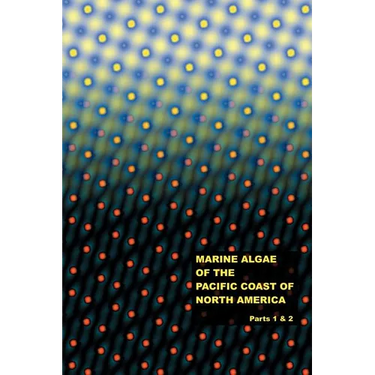 The Marine Algae of the Pacific Coast of North America - Parts 1 & 2